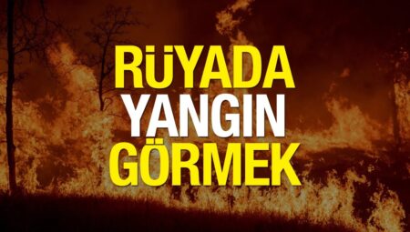 Rüyada Ateş Yangın Görmek İslami Yorumu Diyanet