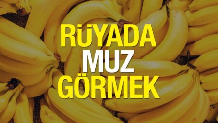 Rüyada Muz Görmek İslami Yorumu Diyanet