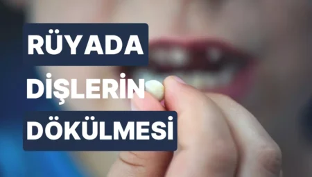 Rüyada Dişlerin Dökülmesi İslami Yorumu Diyanet