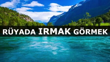 Rüyada Irmak Görmek İslami Yorumu Diyanet
