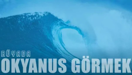 Rüyada Okyanus Görmek İslami Yorumu Diyanet